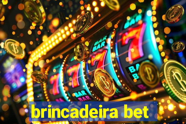 brincadeira bet