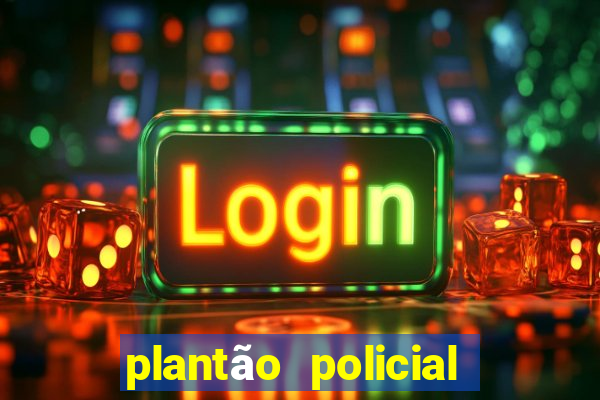plantão policial manaus hoje