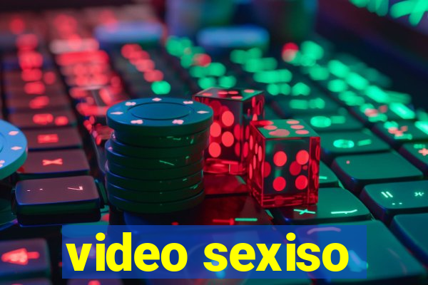video sexiso