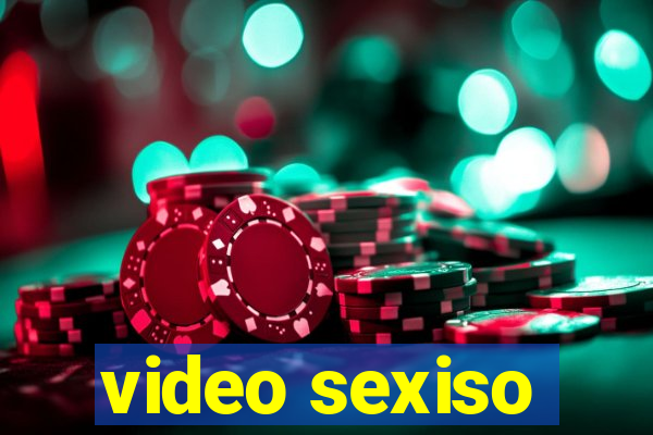 video sexiso