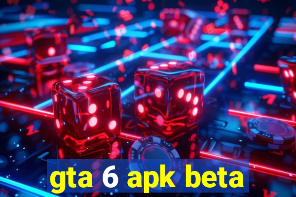 gta 6 apk beta