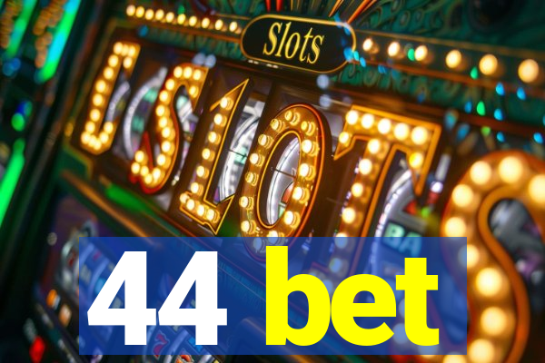 44 bet