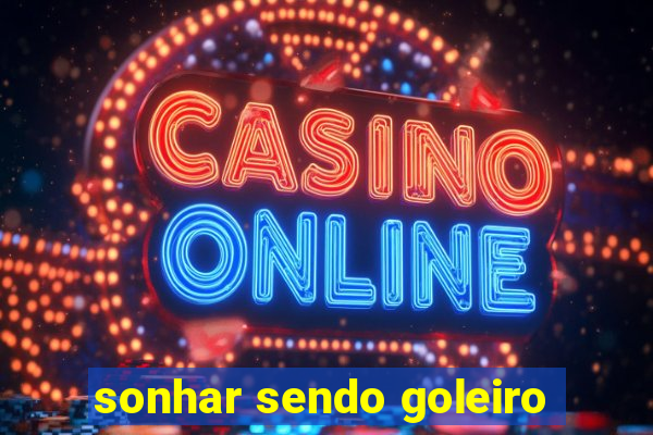 sonhar sendo goleiro