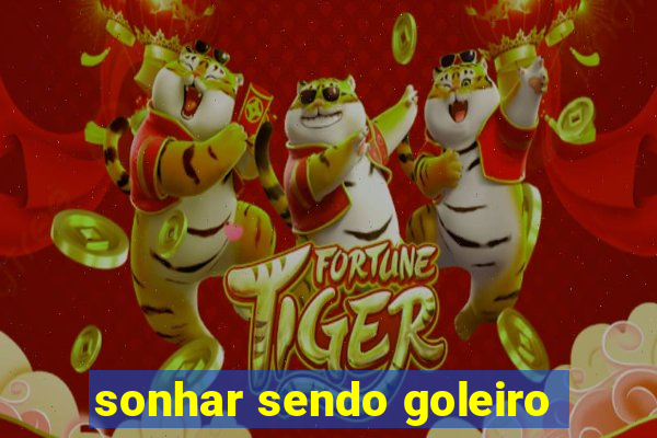 sonhar sendo goleiro
