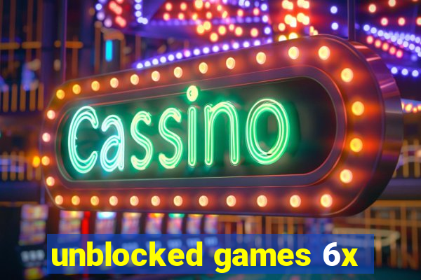 unblocked games 6x