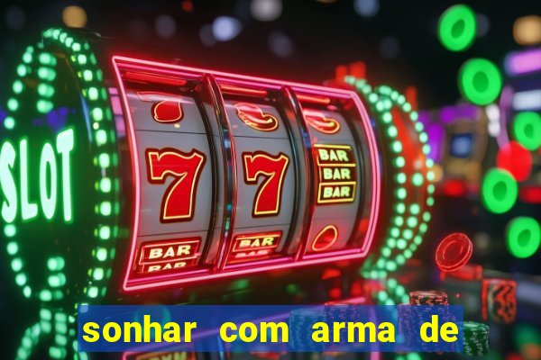 sonhar com arma de fogo no jogo do bicho