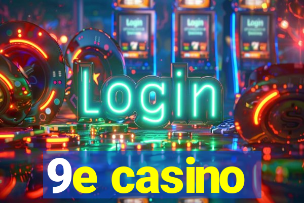 9e casino