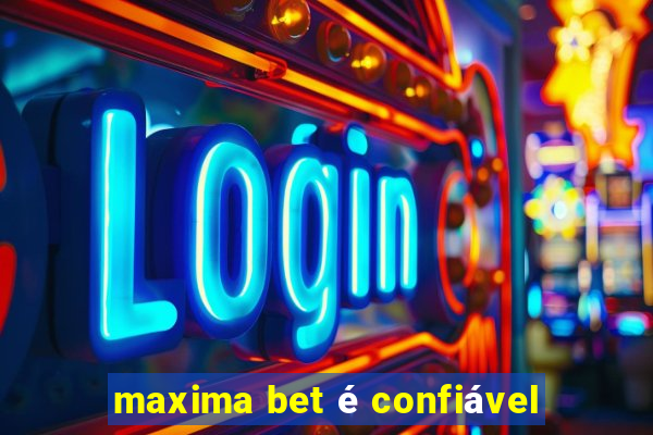 maxima bet é confiável