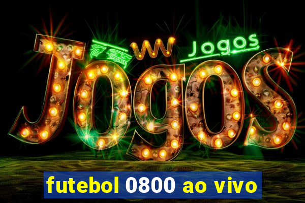 futebol 0800 ao vivo
