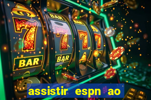 assistir espn ao vivo multicanais