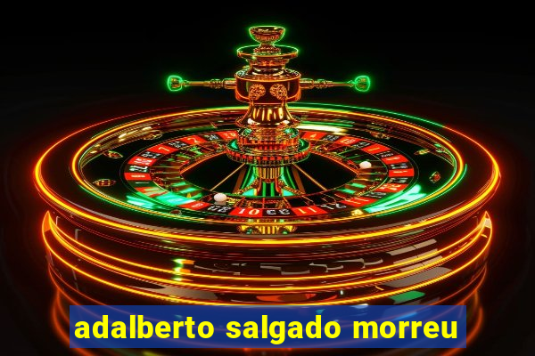 adalberto salgado morreu