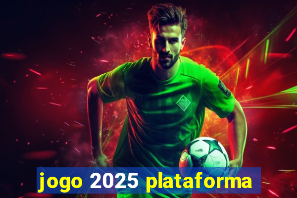 jogo 2025 plataforma
