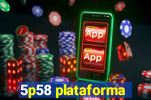 5p58 plataforma
