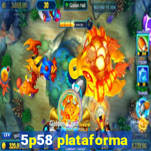 5p58 plataforma