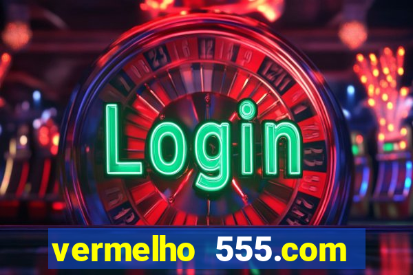 vermelho 555.com paga mesmo
