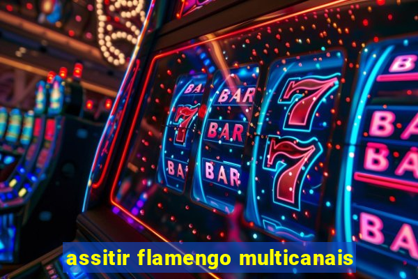 assitir flamengo multicanais