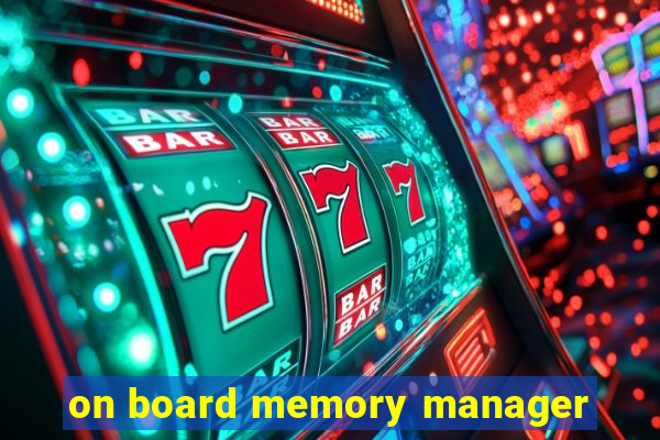 on board memory manager