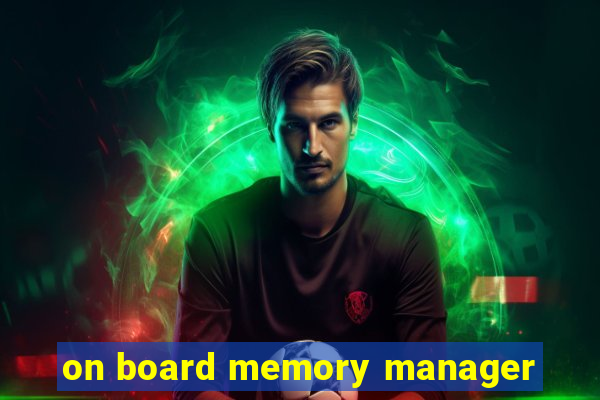 on board memory manager