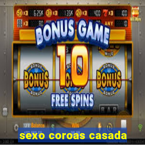 sexo coroas casada