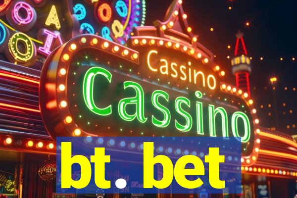 bt. bet