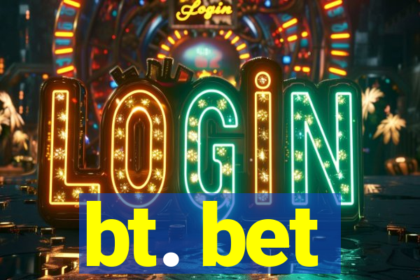 bt. bet