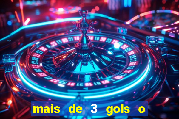 mais de 3 gols o que significa
