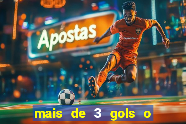 mais de 3 gols o que significa
