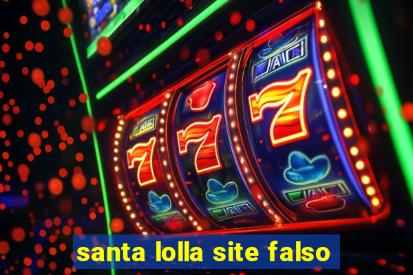 santa lolla site falso