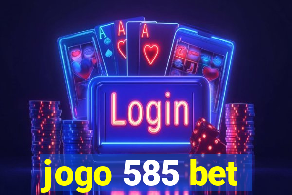 jogo 585 bet