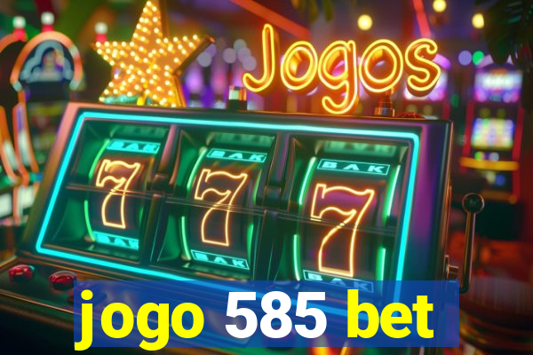 jogo 585 bet
