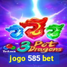 jogo 585 bet