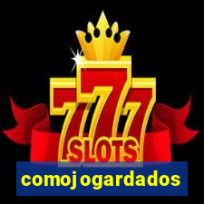 comojogardados