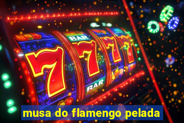 musa do flamengo pelada