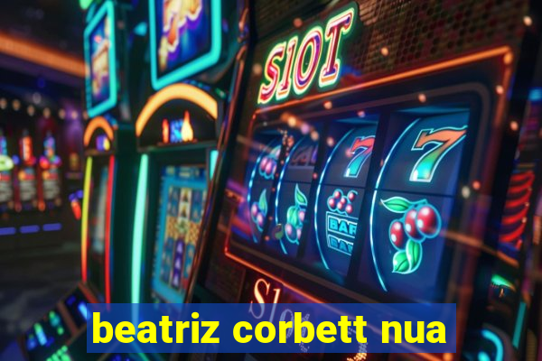 beatriz corbett nua