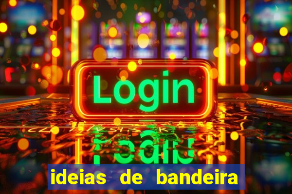 ideias de bandeira para interclasse