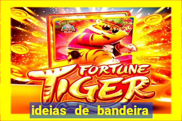 ideias de bandeira para interclasse