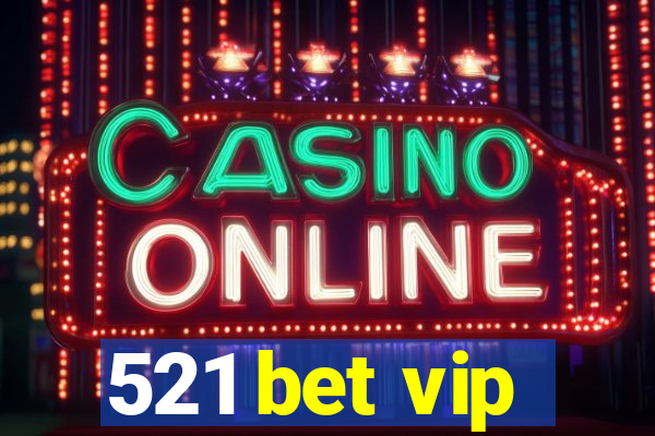 521 bet vip