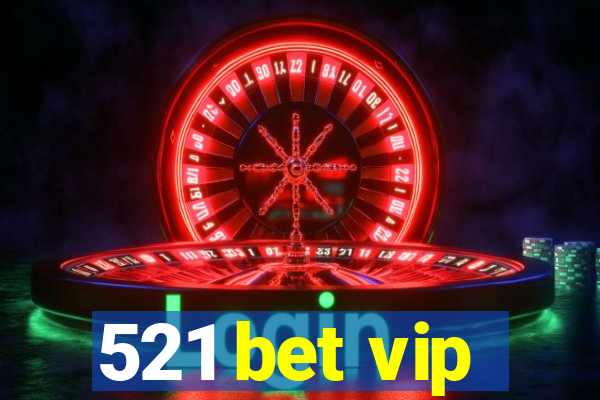 521 bet vip