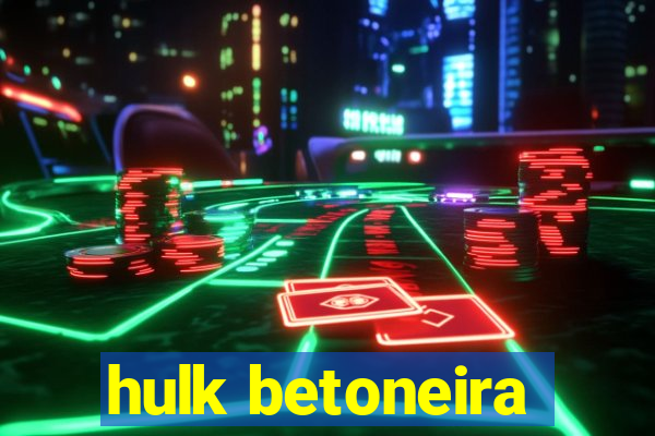 hulk betoneira