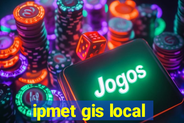 ipmet gis local