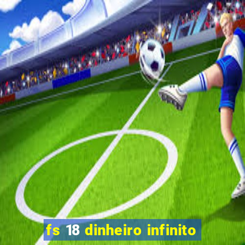 fs 18 dinheiro infinito
