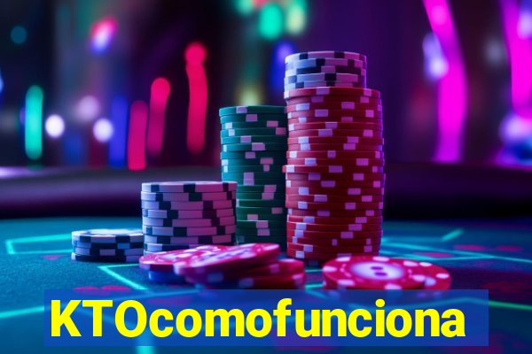KTOcomofunciona