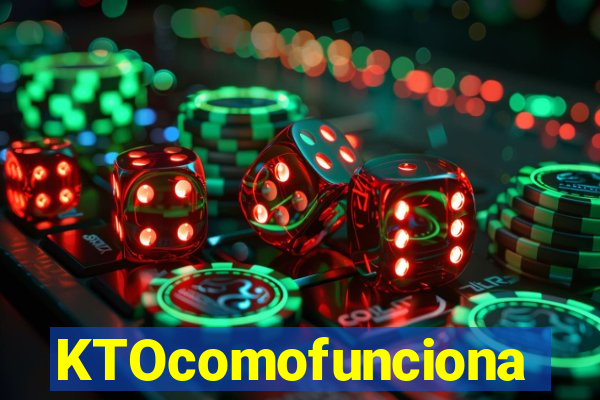 KTOcomofunciona