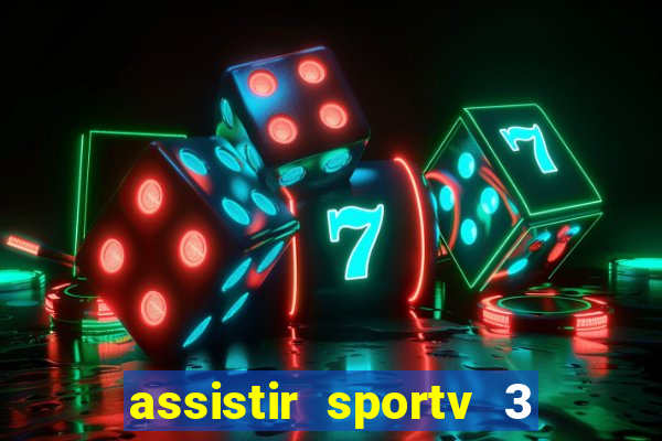 assistir sportv 3 ao vivo