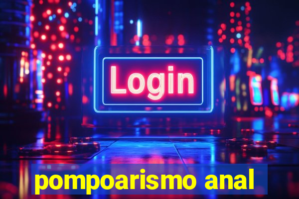 pompoarismo anal