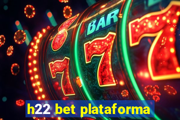 h22 bet plataforma