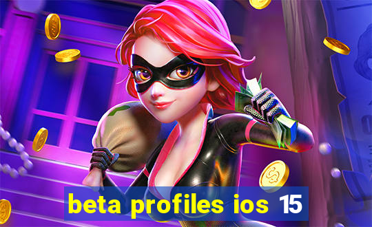 beta profiles ios 15
