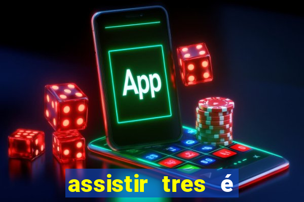assistir tres é demais dublado
