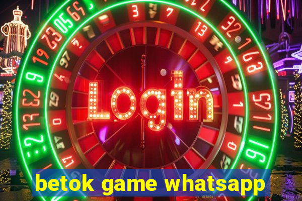 betok game whatsapp