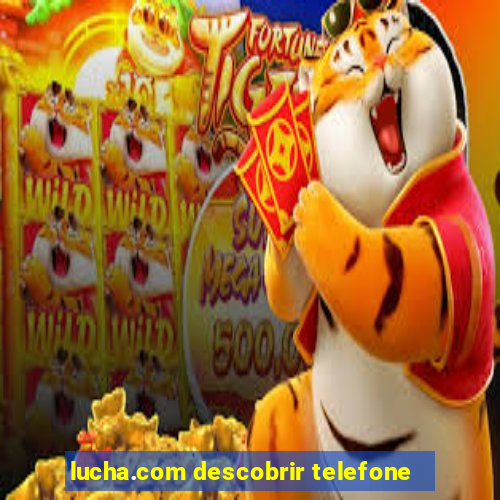 lucha.com descobrir telefone